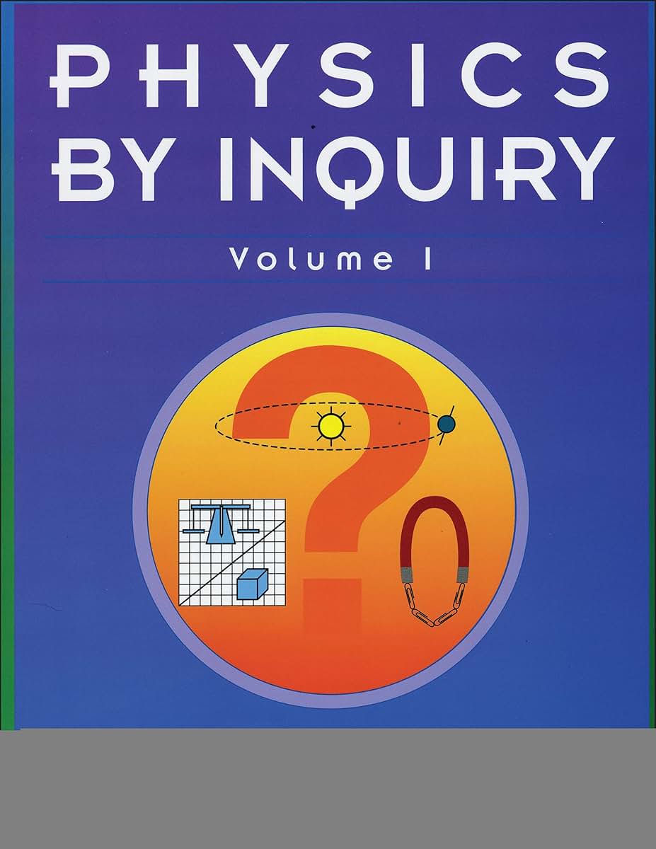 Physics by Inquiry: An Introduction to Physics and the Physical Sciences, Vol. 1