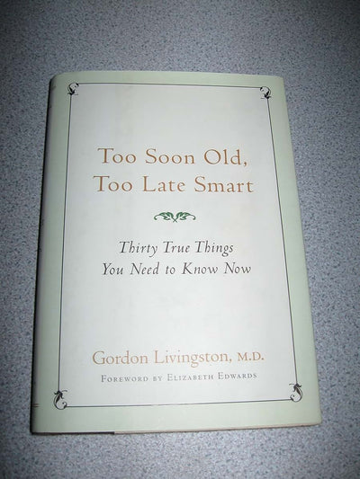 Too Soon Old, Too Late Smart: Thirty True Things You Need to
