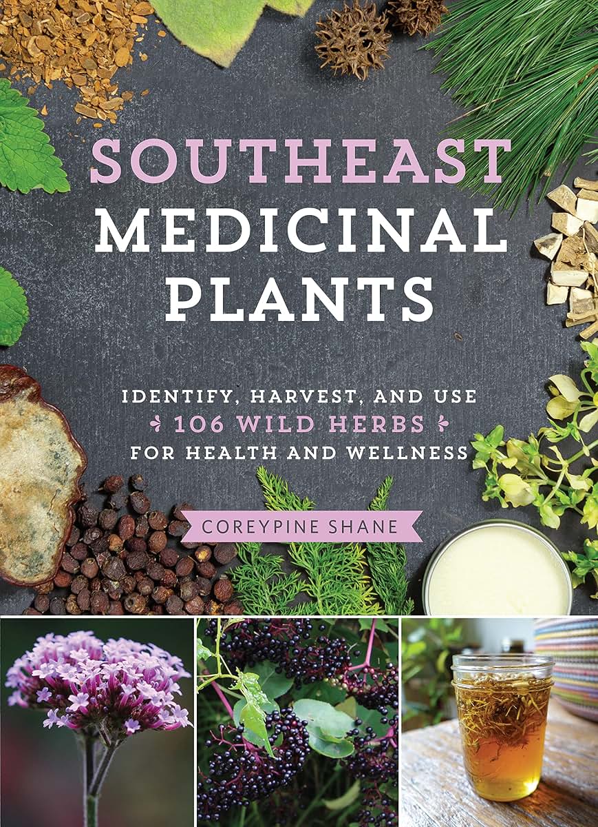 Southeast Medicinal Plants: Identify, Harvest, and Use 106 Wild Herbs for Health and Wellness (Medicinal Plants Series)