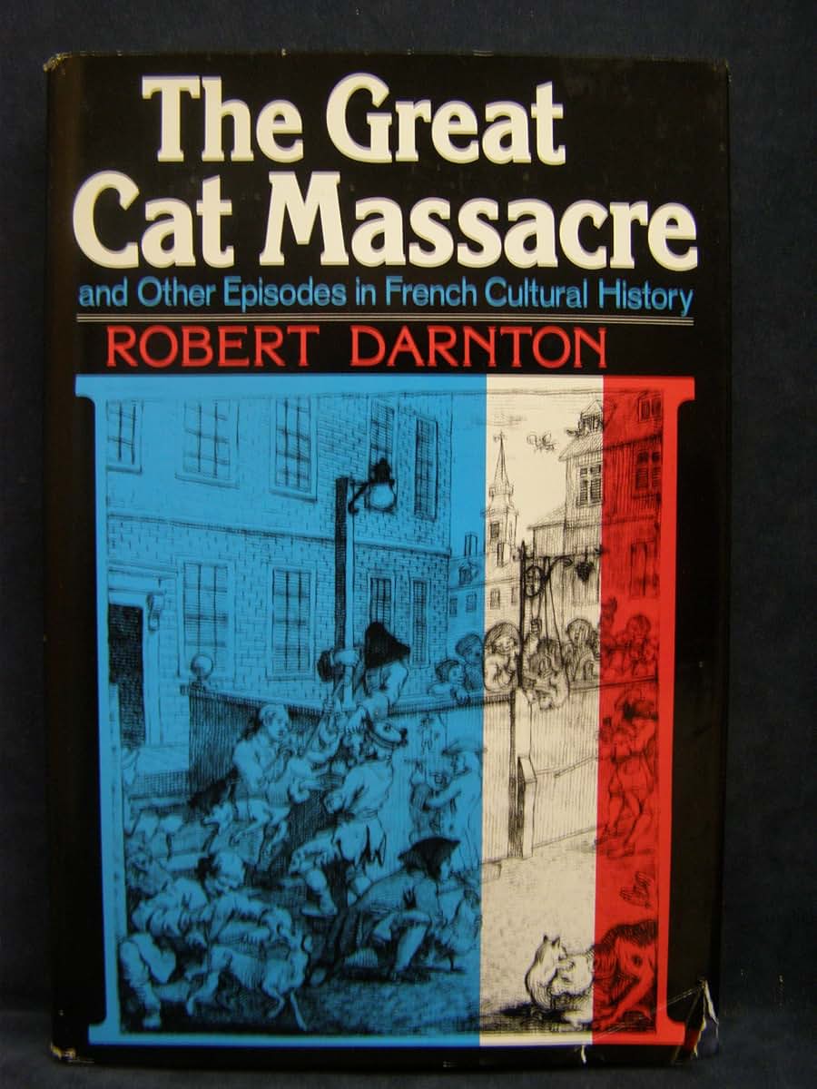 The Great Cat Massacre And Other Episodes In French Cultural