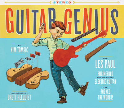 Guitar Genius: How Les Paul Engineered the Solid-Body Electric Guitar and Rocked the World (Childrens Music Books, Picture Books, Guitar Books, Music Books for Kids)
