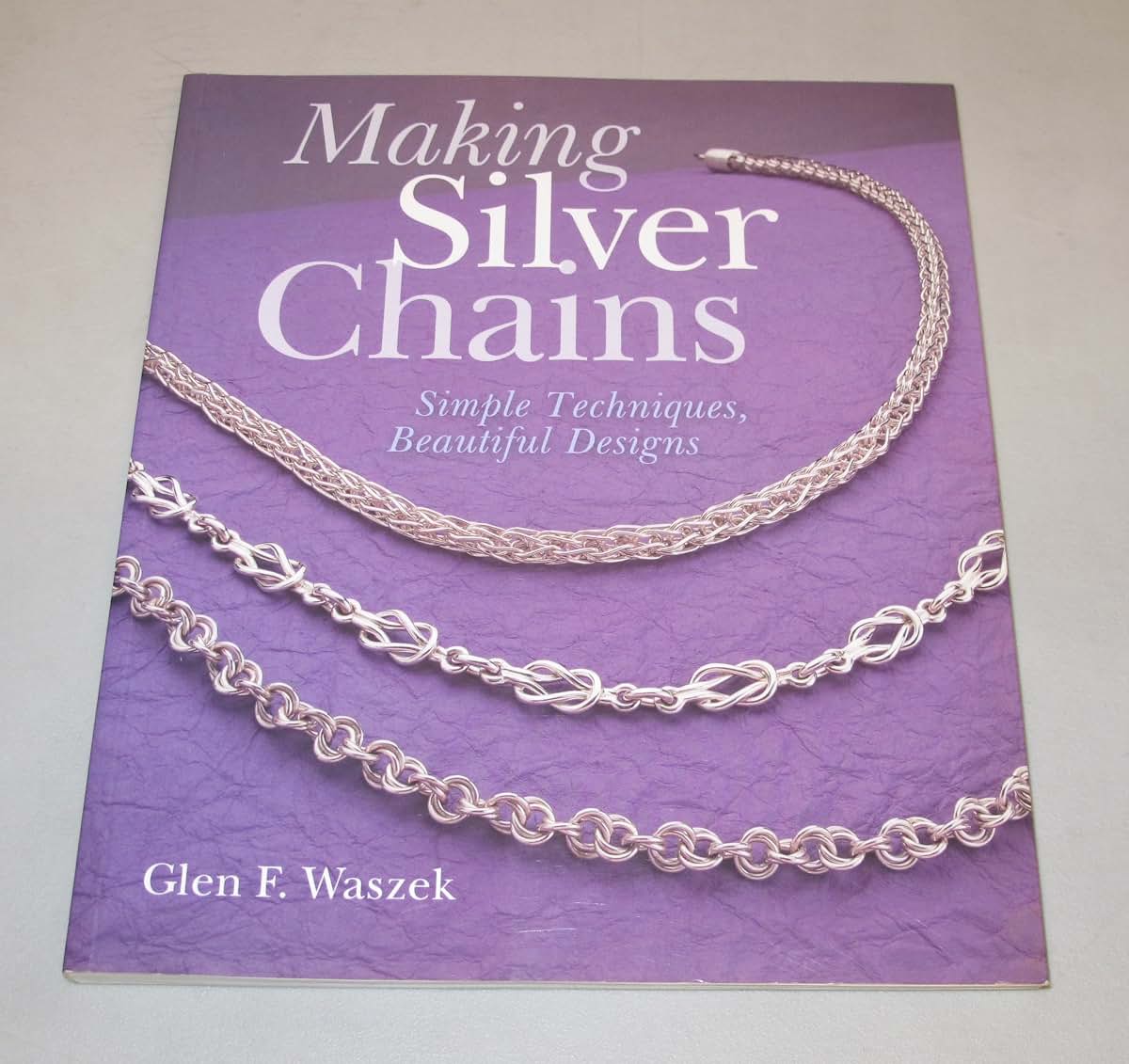 Making Silver Chains: Simple Techniques, Beautiful Designs