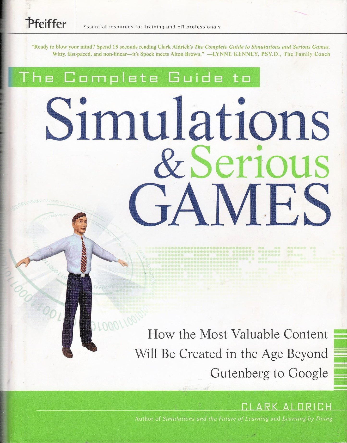 The Complete Guide to Simulations and Serious Games: How the Most Valuable Content Will be Created in the Age Beyond Gutenberg to Google