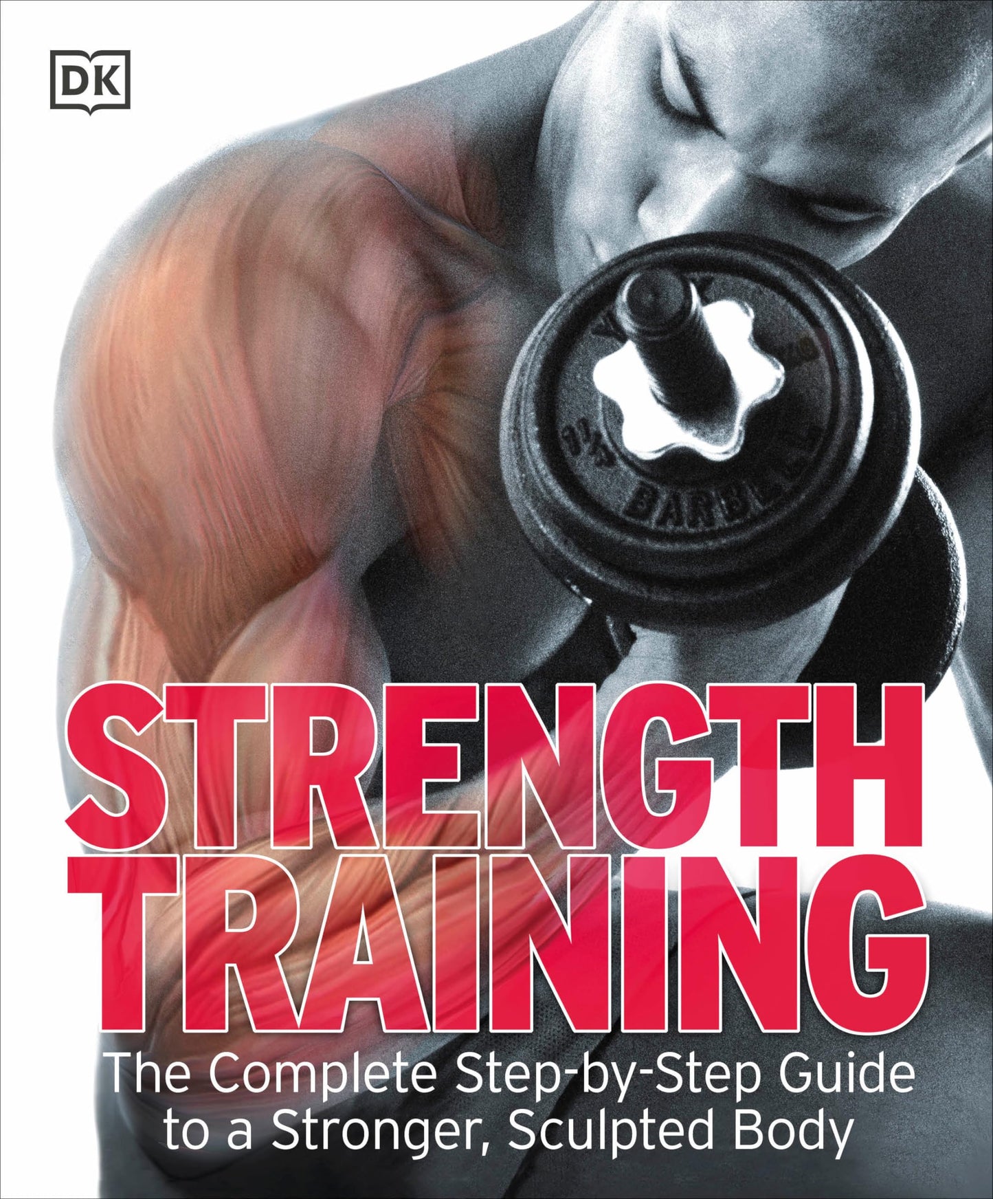 Strength Training: The Complete Step-by-Step Guide to a Stro