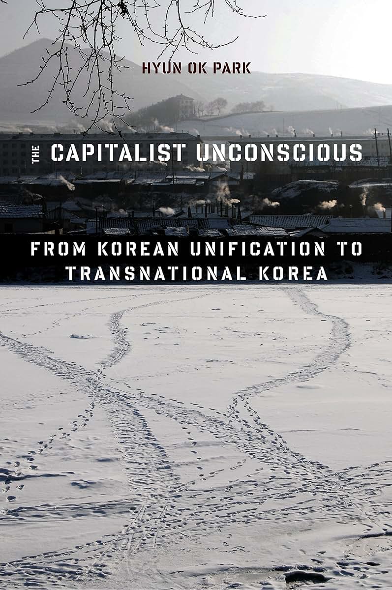 The Capitalist Unconscious: From Korean Unification to Transnational Korea