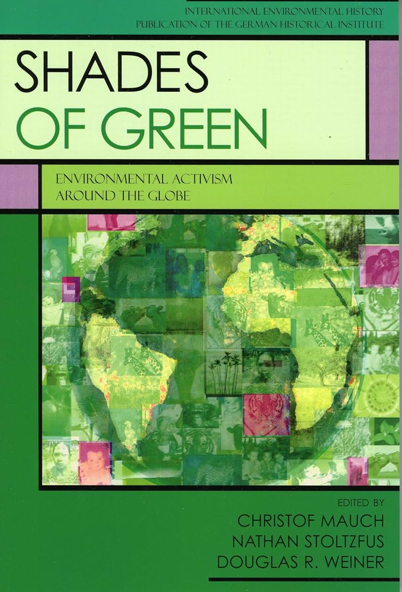 Shades of Green: Environmental Activism Around the Globe (German Historical Institute Studies in International Environmental History)