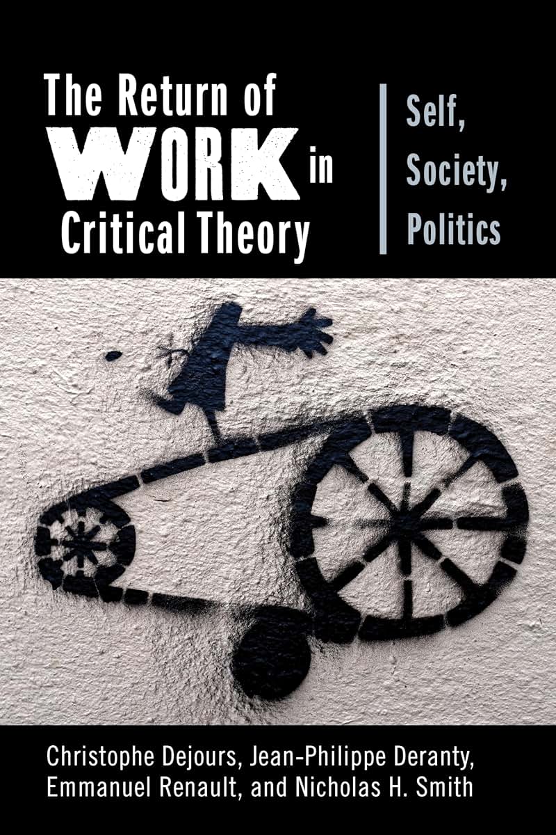 The Return of Work in Critical Theory: Self, Society, Politics (New Directions in Critical Theory, 55)