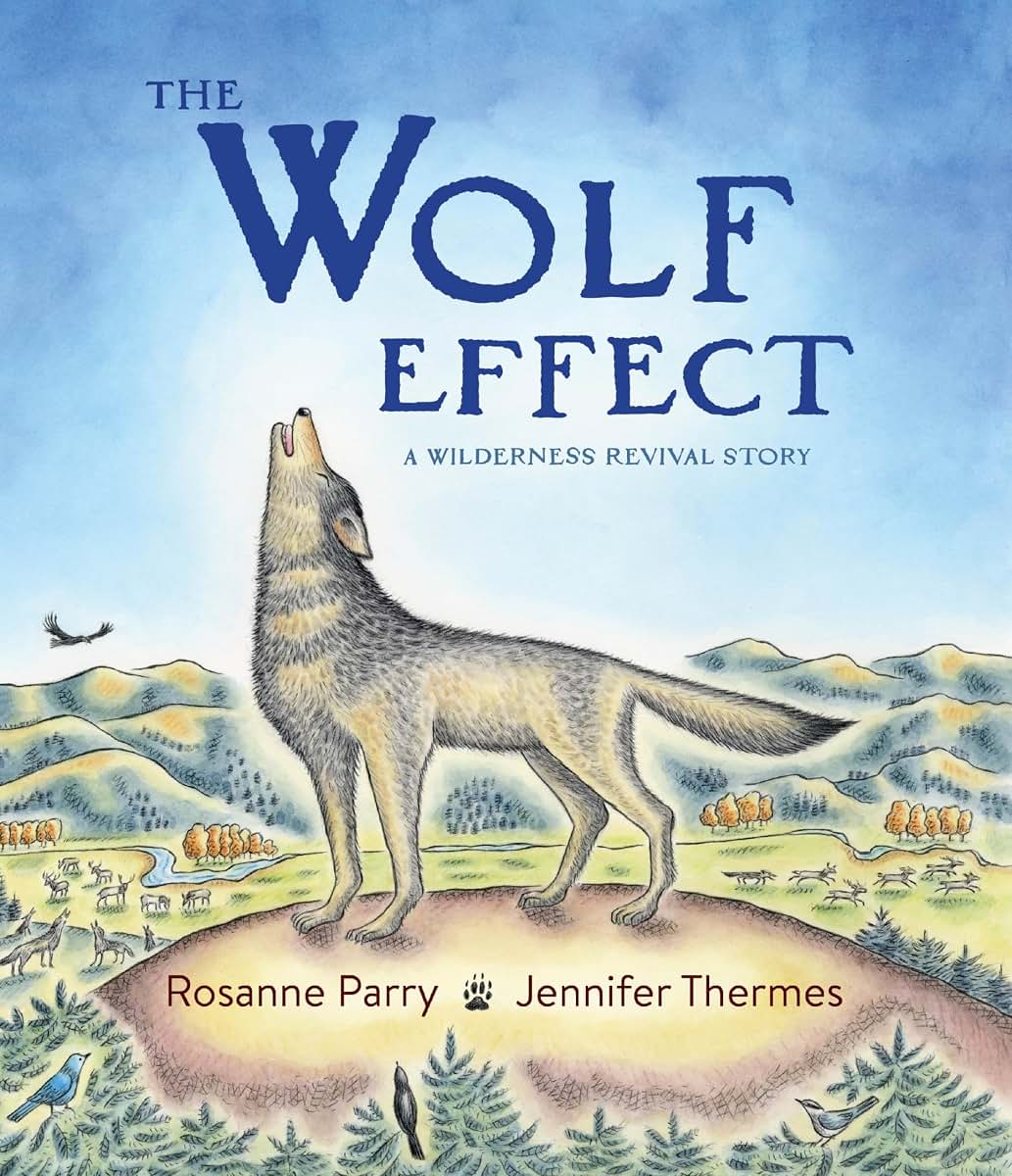The Wolf Effect: A Wilderness Revival Story (A Voice of the Wilderness Picture Book)