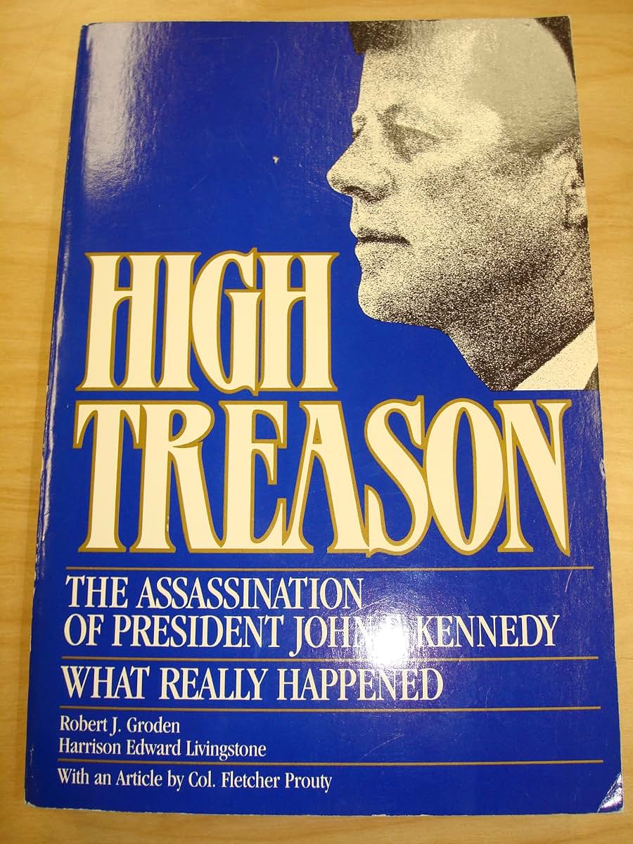 High Treason: The Assassination of President John F. Kennedy: What Really Happened