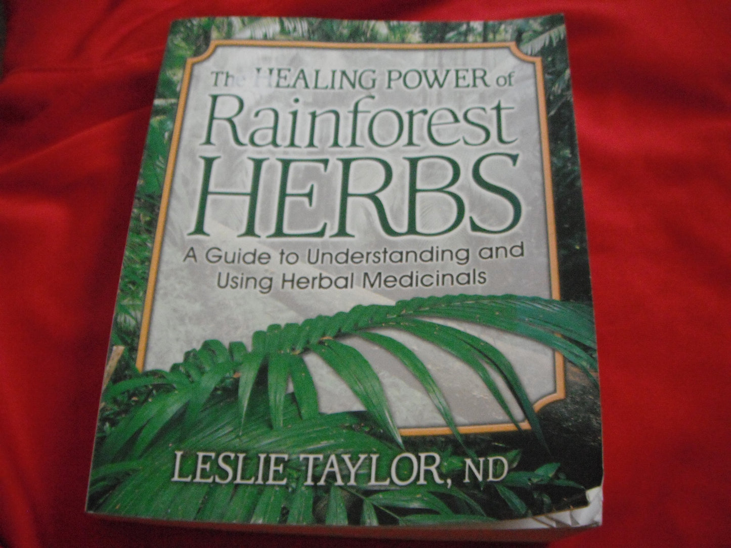 The Healing Power of Rainforest Herbs: A Guide to Understanding and Using Herbal Medicinals