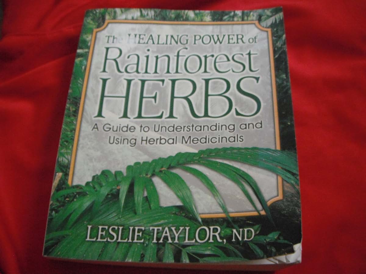 The Healing Power of Rainforest Herbs: A Guide to Understanding and Using Herbal Medicinals
