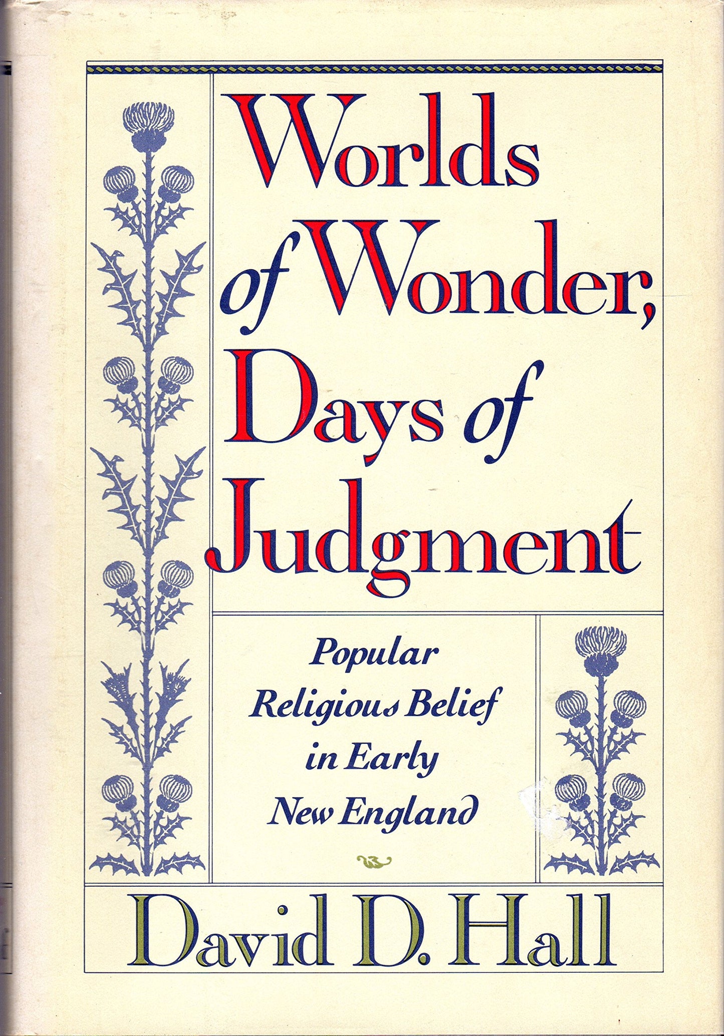 Worlds Of Wonder, Days Of Judgment: Popular Religious Belief in Early New England