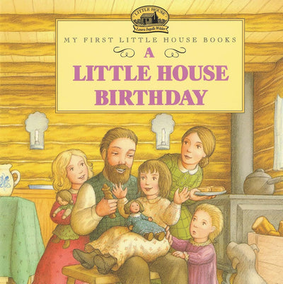 A Little House Birthday: A Classic Story About Laura in the Big Woods for Kids (Ages 4-8) (Little House Picture Book)