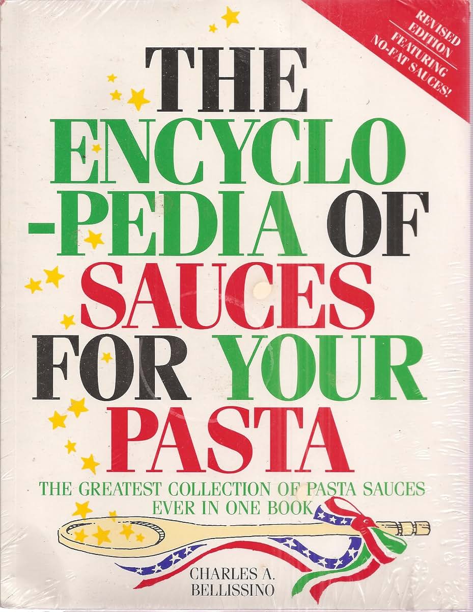 The Encyclopedia of Sauces for Your Pasta: The Greatest Collection of Pasta Sauces Ever in One Book