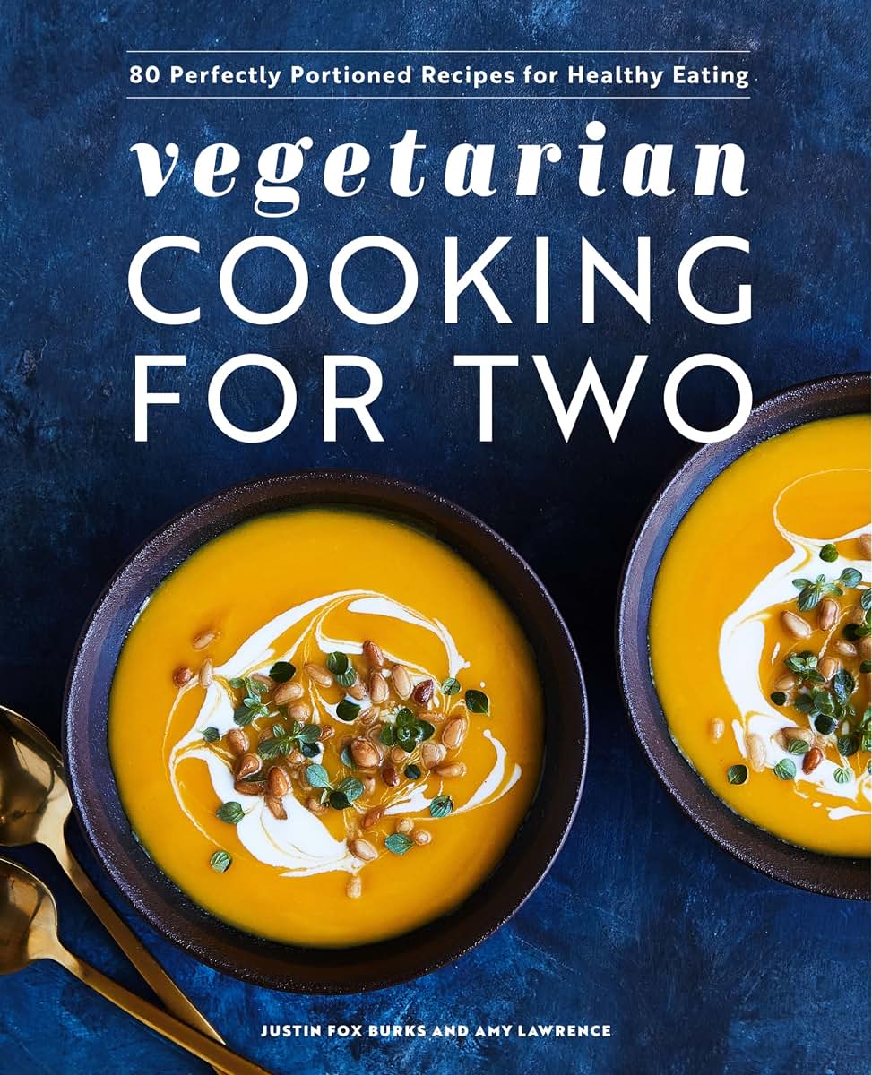 Vegetarian Cooking for Two: 80 Perfectly Portioned Recipes for Healthy Eating