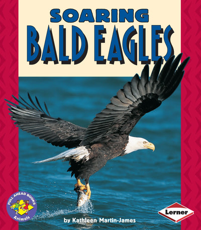 Soaring Bald Eagles (Pull Ahead Books Animals)