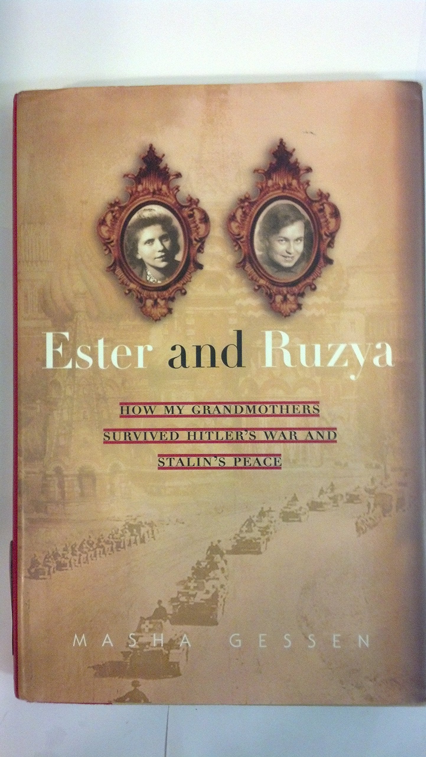 Ester and Ruzya: How My Grandmothers Survived Hitler's War a