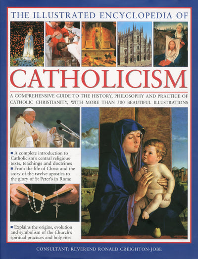 The Illustrated Encyclopedia of Catholicism: A complete guid