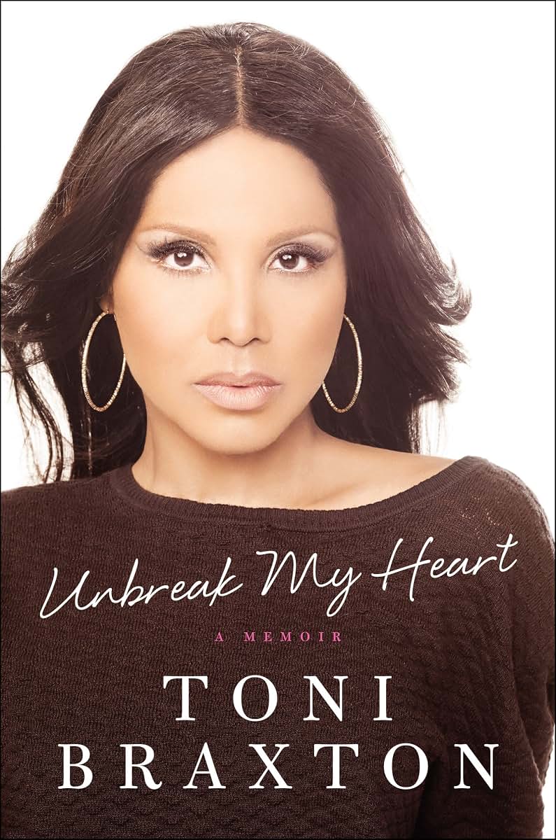 Unbreak My Heart: A Memoir by Toni Braxton