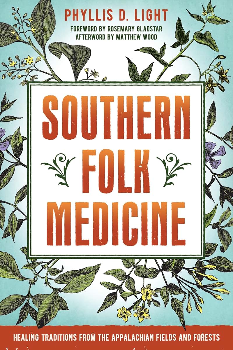 Southern Folk Medicine: Healing Traditions from the Appalachian Fields and Forests
