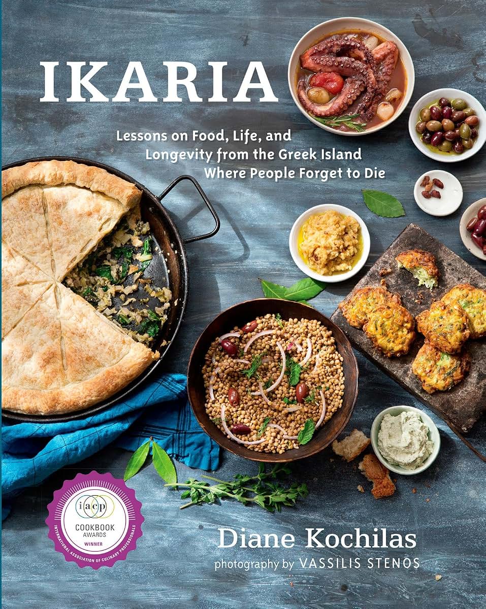 Ikaria: Lessons on Food, Life, and Longevity from the Greek Island Where People Forget to Die: A Mediterranean Diet Cookbook