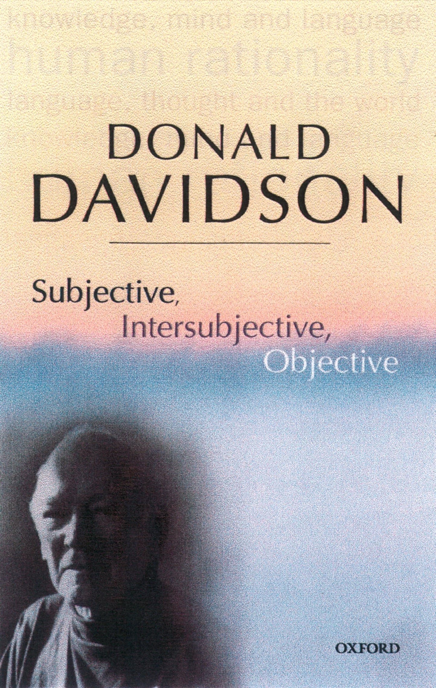 Subjective, Intersubjective, Objective (The Philosophical Essays of Donald Davidson (5 Volumes))