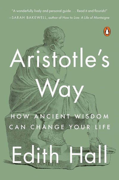 Aristotle's Way: How Ancient Wisdom Can Change Your Life