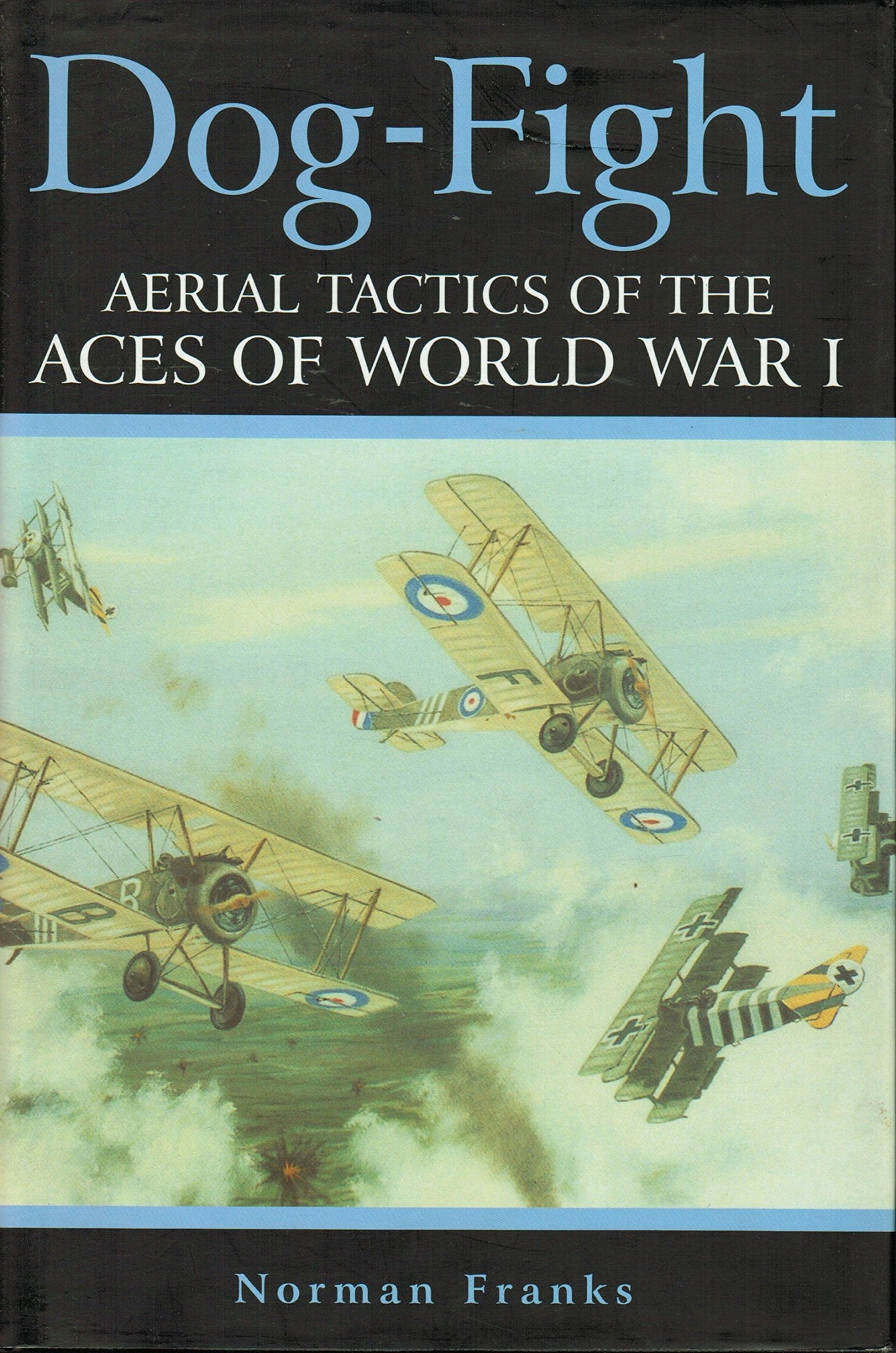 Dog Fight: Aerial Tactics of the Aces of World War I