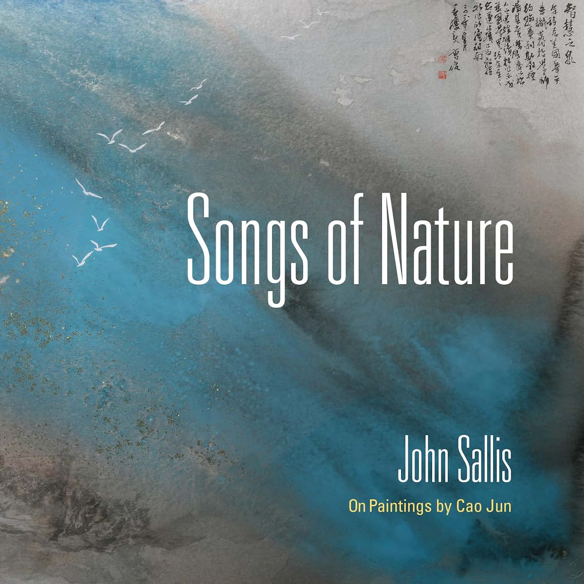 Songs of Nature: On Paintings by Cao Jun (The Collected Writings of John Sallis)