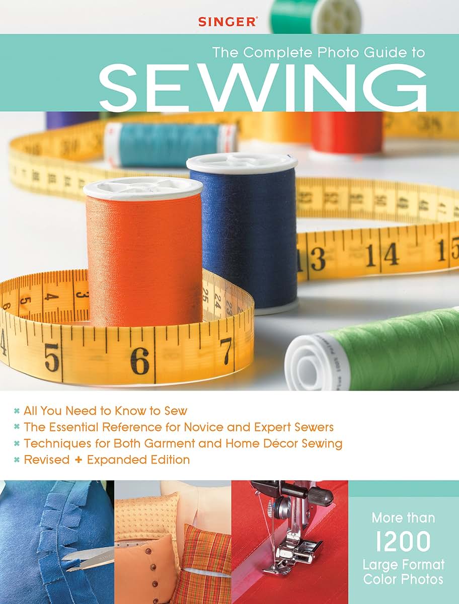 Singer Complete Photo Guide to Sewing - Revised + Expanded Edition: 1200 Full-Color How-To Photos