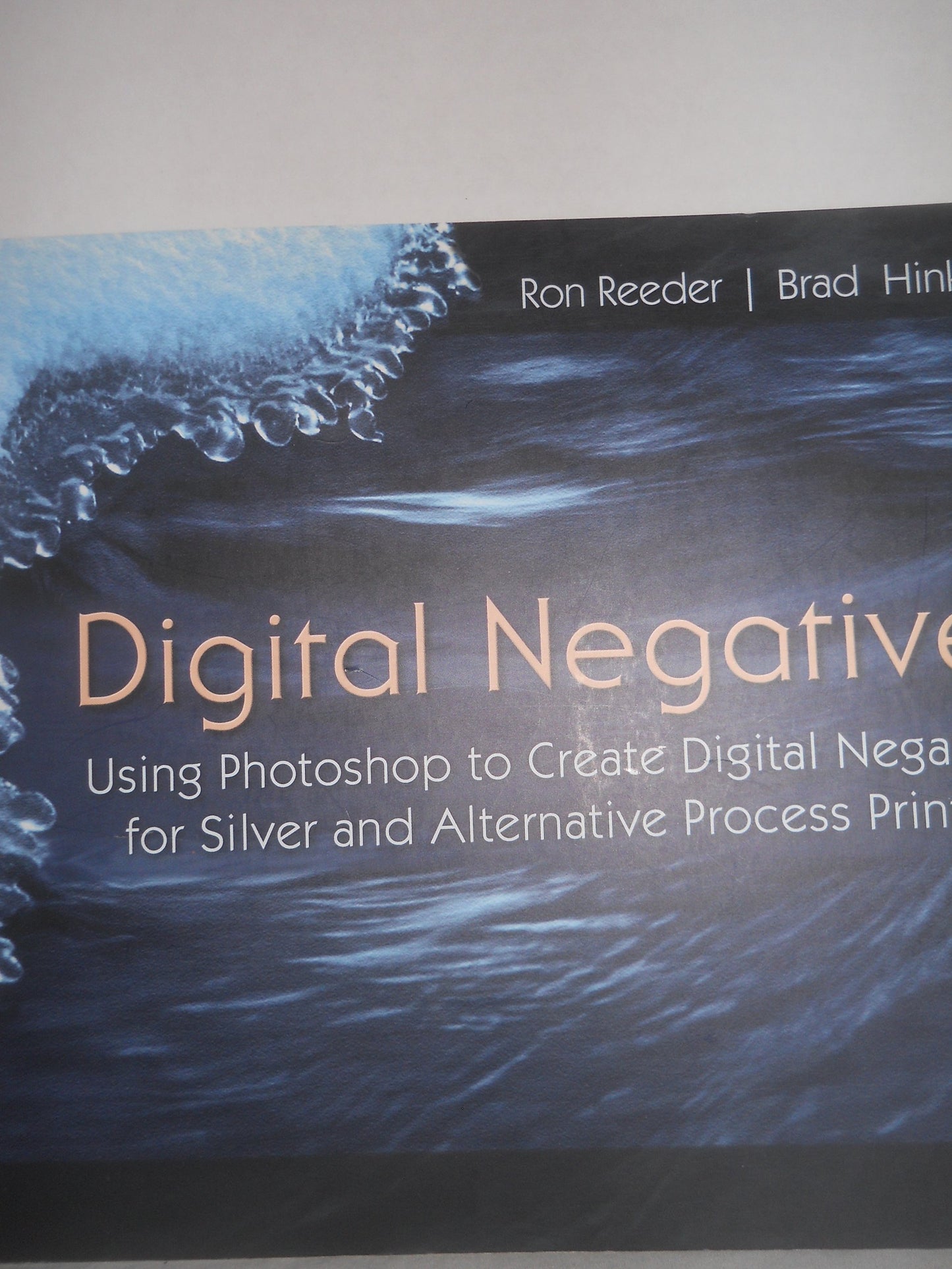 Digital Negatives: Using Photoshop to Create Digital Negatives for Silver and Alternative Process Printing