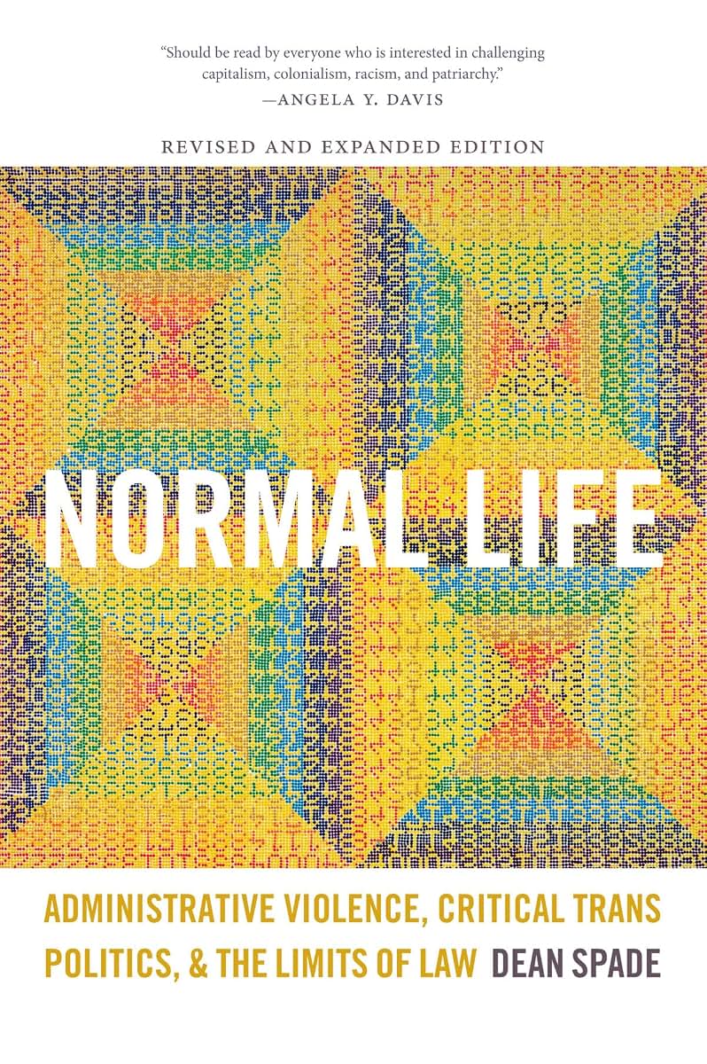 Normal Life: Administrative Violence, Critical Trans Politics, and the Limits of Law