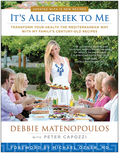 It's All Greek to Me: Transform Your Health the Mediterranean Way with My Family's Century-Old Recipes