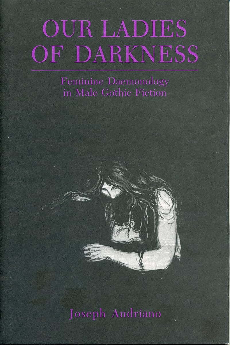 Our Ladies of Darkness: Feminine Daemonology in Male Gothic Fiction