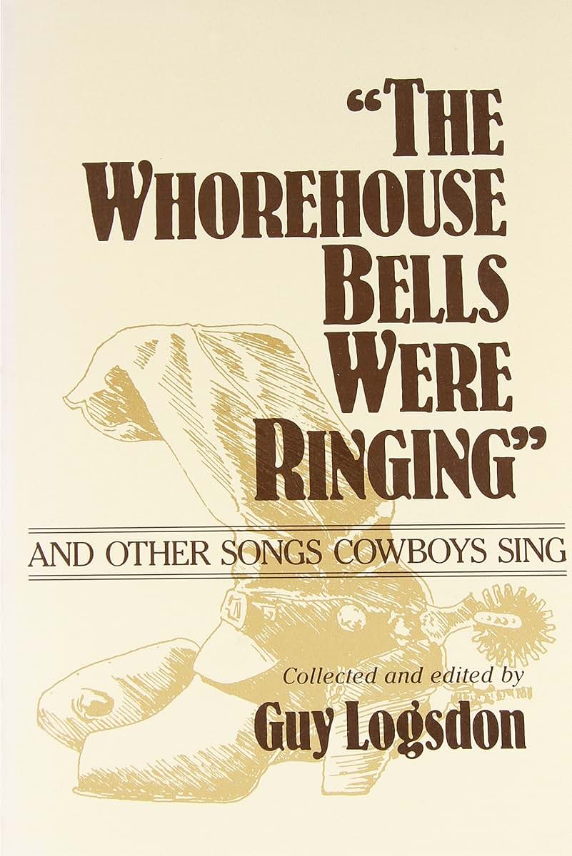 "The Whorehouse Bells Were Ringing" and Other Songs Cowboys Sing (Music in American Life)