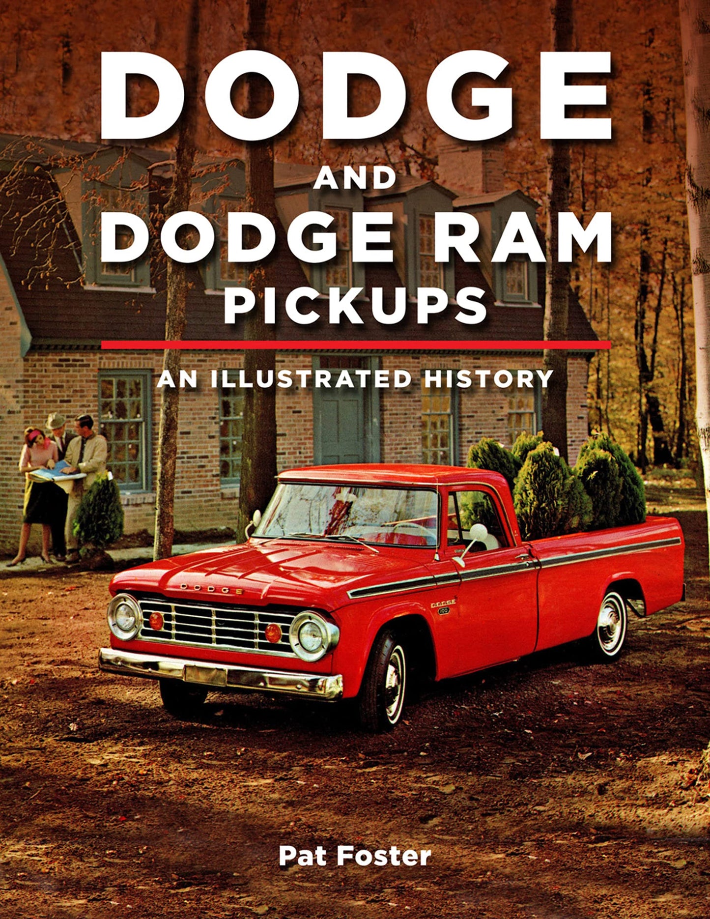 Dodge and Ram Pickups: An Illustrated History by Foster, Pat