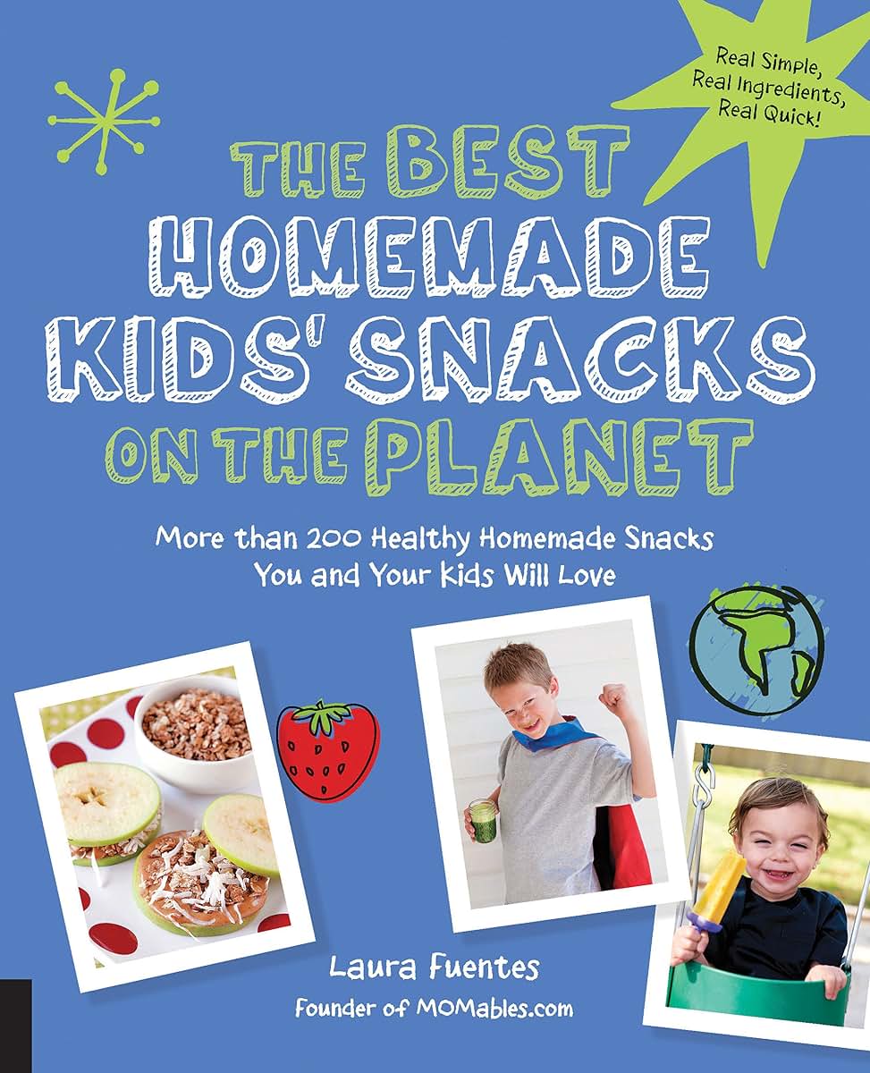 The Best Homemade Kids' Snacks on the Planet: More than 200