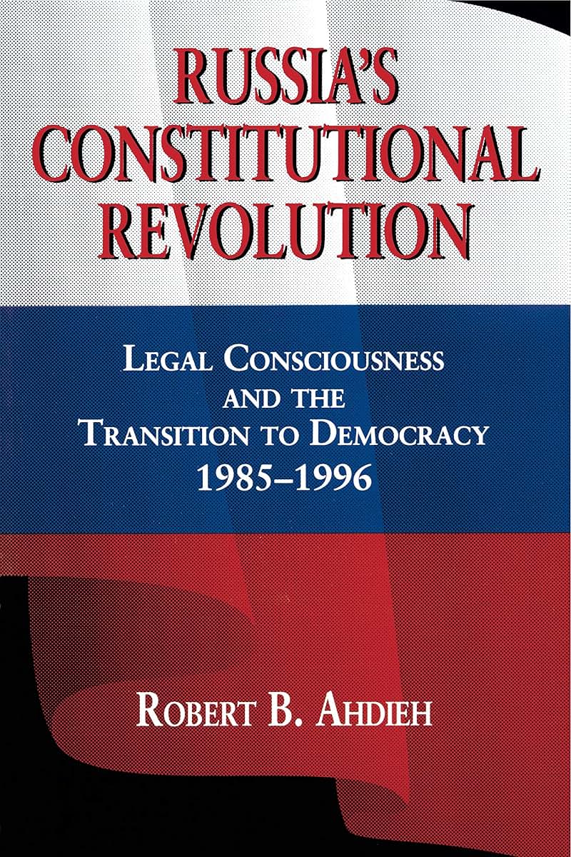 Russia's Constitutional Revolution: Legal Consciousness and the Transition to Democracy, 1985-1996