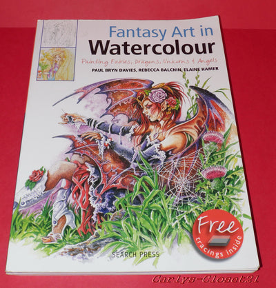 Fantasy Art in Watercolour: Painting Fairies, Dragons, Unicorns & Angels