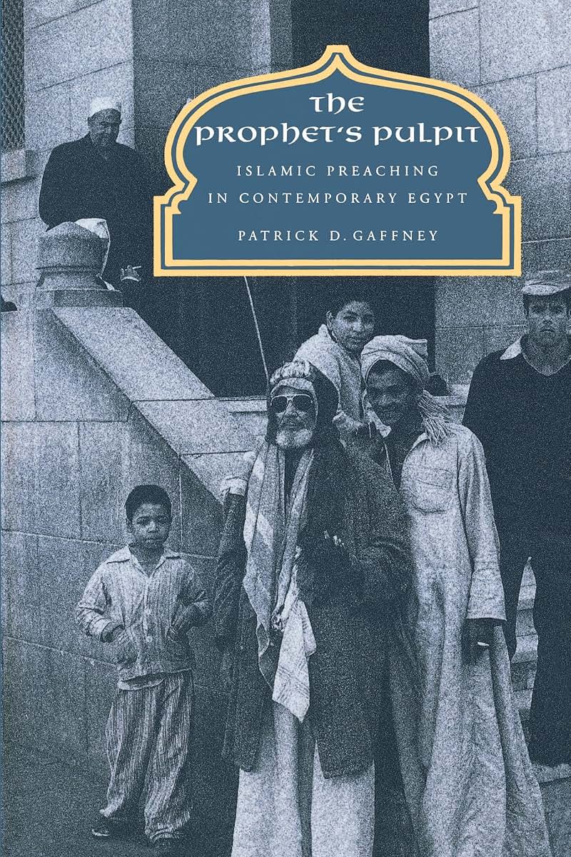 The Prophet's Pulpit: Islamic Preaching in Contemporary Egypt (Comparative Studies on Muslim Societies) (Volume 20)