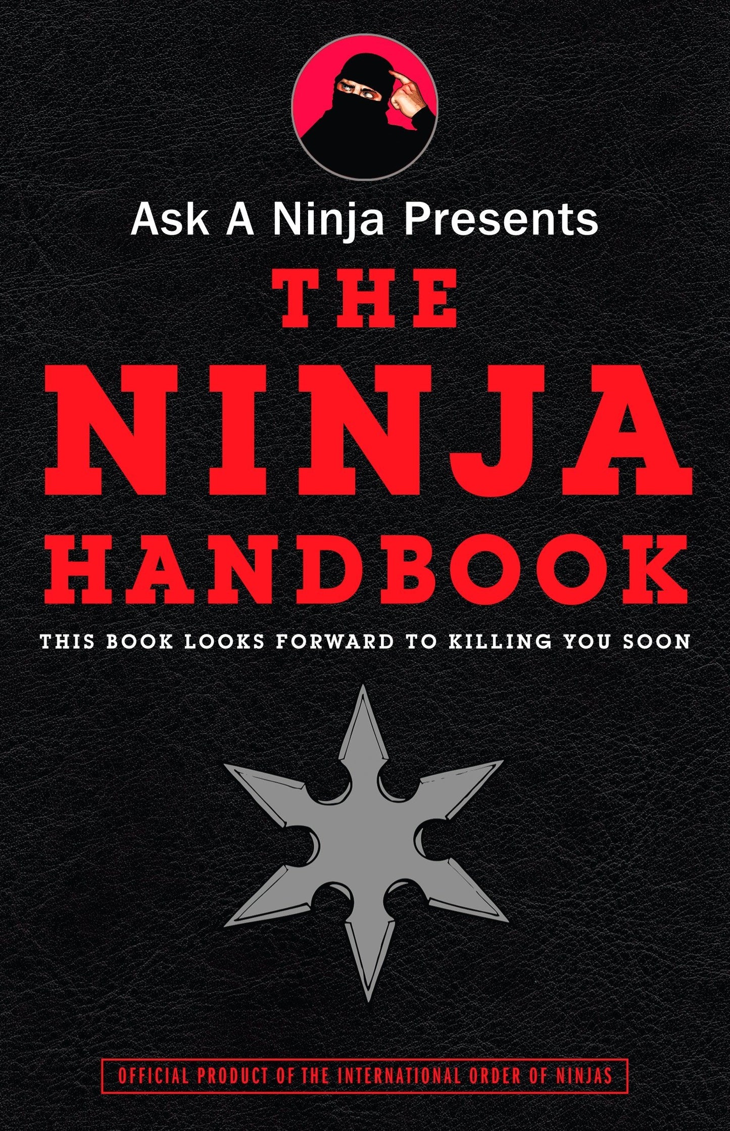 Ask a Ninja Presents The Ninja Handbook: This Book Looks Forward to Killing You Soon
