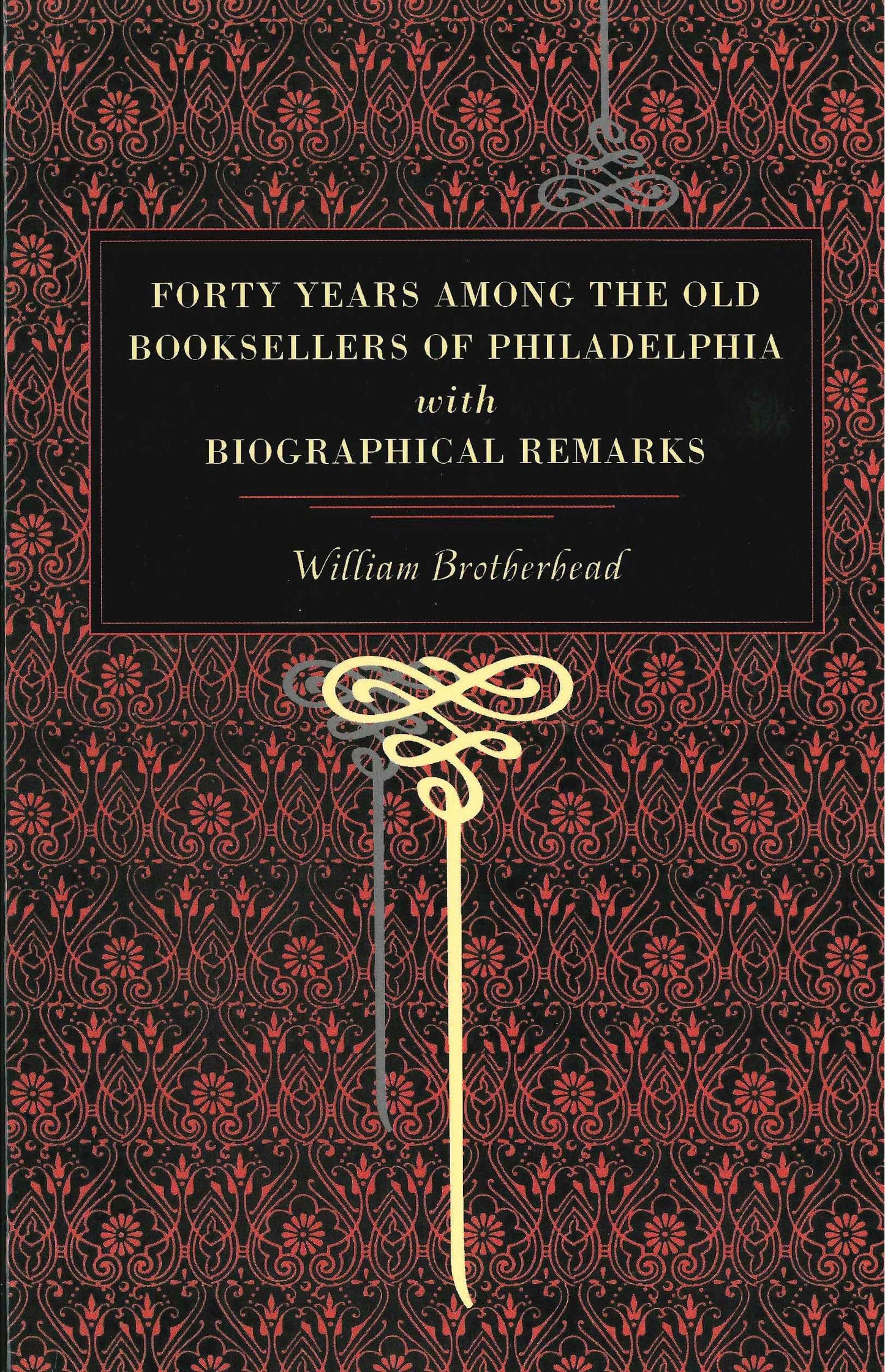Forty Years Among the Old Booksellers of Philadelphia: With Biographical Remarks (Metalmark)