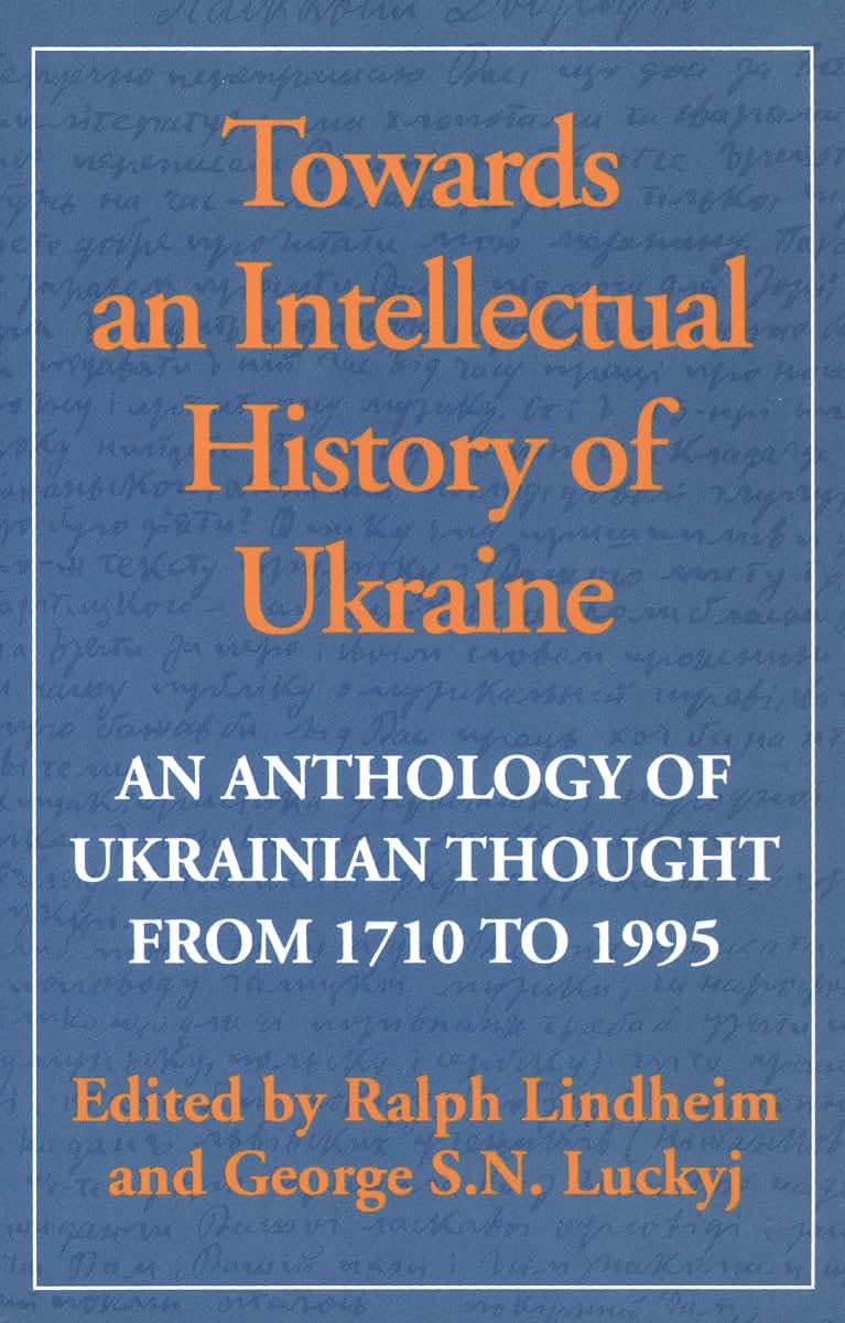 Towards an Intellectual History of Ukraine: An Anthology of Ukrainian thought from 1710 to 1995