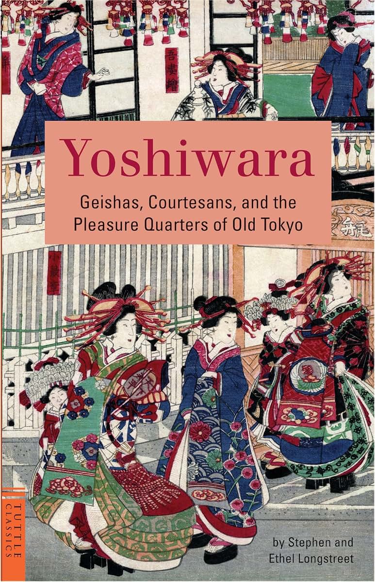 Yoshiwara: Geishas, Courtesans, and the Pleasure Quarters of Old Tokyo (Tuttle Classics)