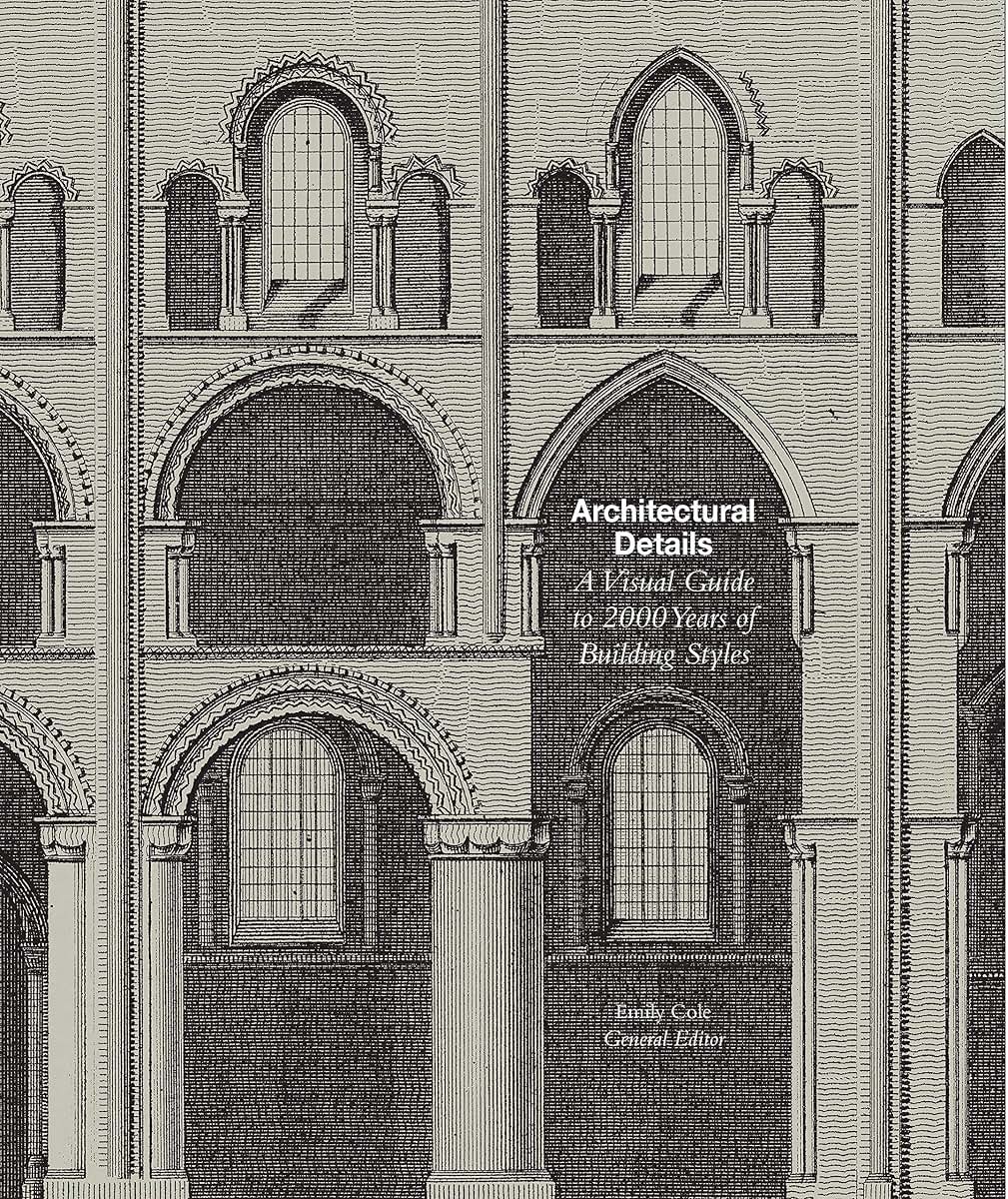 Architectural Details: A Visual Guide to 5000 Years of Building Styles