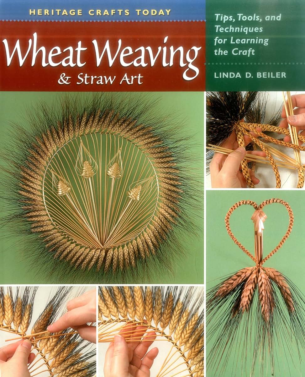 Wheat Weaving and Straw Art: Tips, Tools, and Techniques for