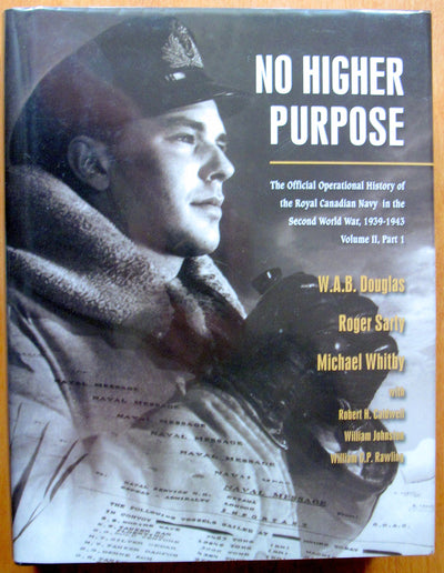 No Higher Purpose: The Official Operational History of the Royal Canadian Navy in the Second World War, 1939-1943, Vol. 2, Part I