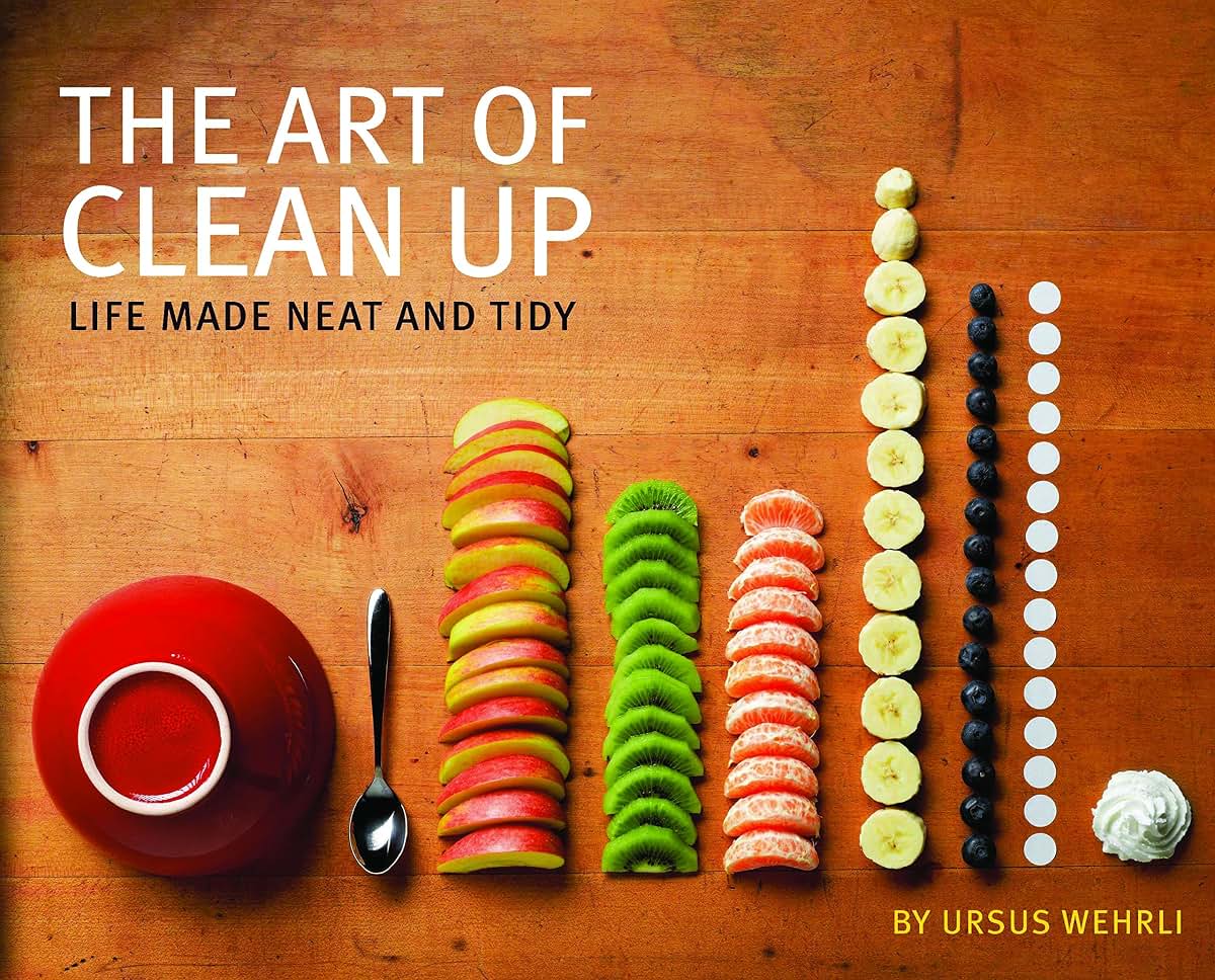 The Art of Clean Up: Life Made Neat and Tidy by Wehrli, Ursu