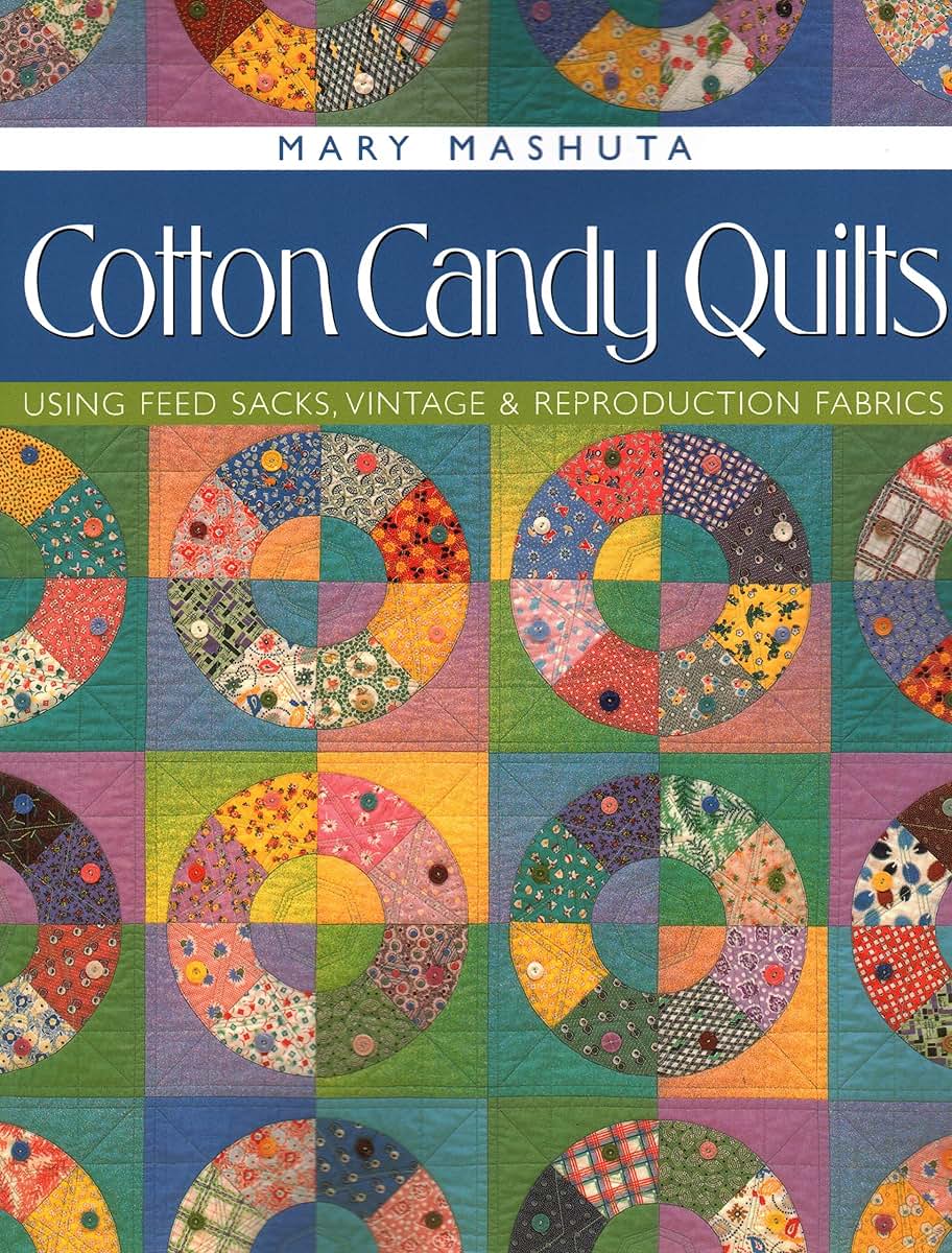 Cotton Candy Quilts: Using Feedsacks, Vintage and Reproduction Fabrics