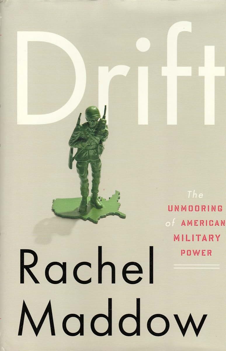 Drift: The Unmooring of American Military Power by Maddow, R